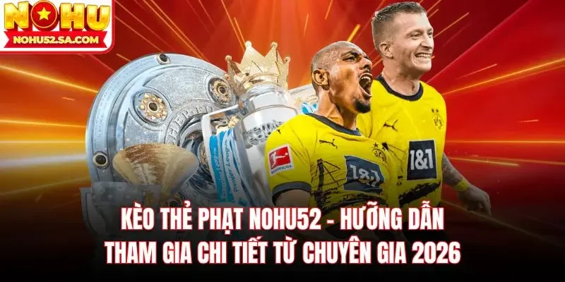 Kèo thẻ phạt Nohu52