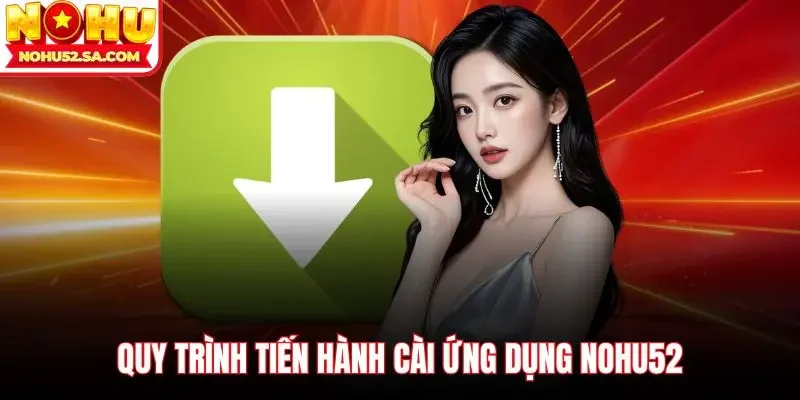 Quy trình tiến hành cài ứng dụng Nohu52