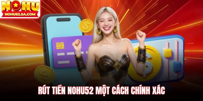 Rút tiền Nohu52 một cách chính xác